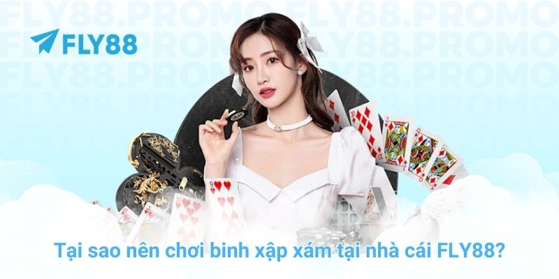 Tại sao nên chơi binh xập xám tại nhà cái FLY88